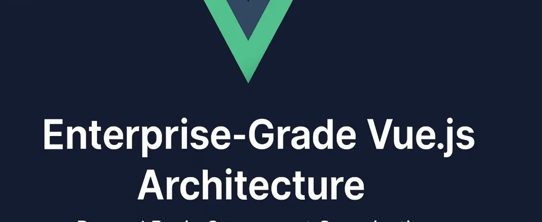 Enterprise-Grade Vue.js Architecture: Beyond Basic Component Organization