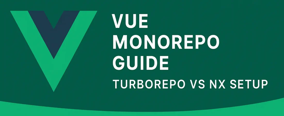 Vue Monorepo Guide: Turborepo vs Nx Setup
